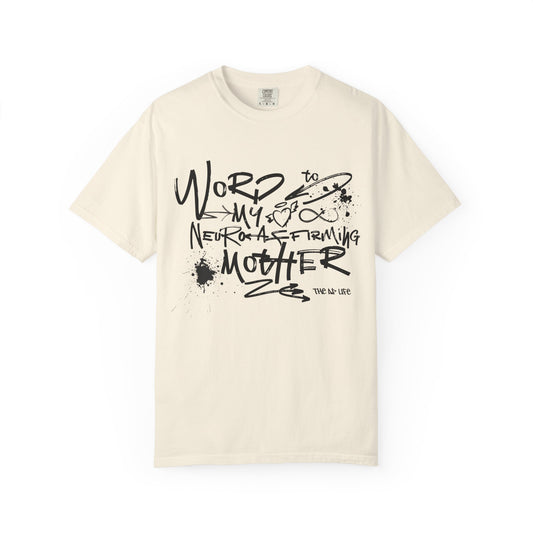 Word to My Neuro-Affirming Mother - Garment Dyed Adult Unisex Garment-Dyed T-shirt