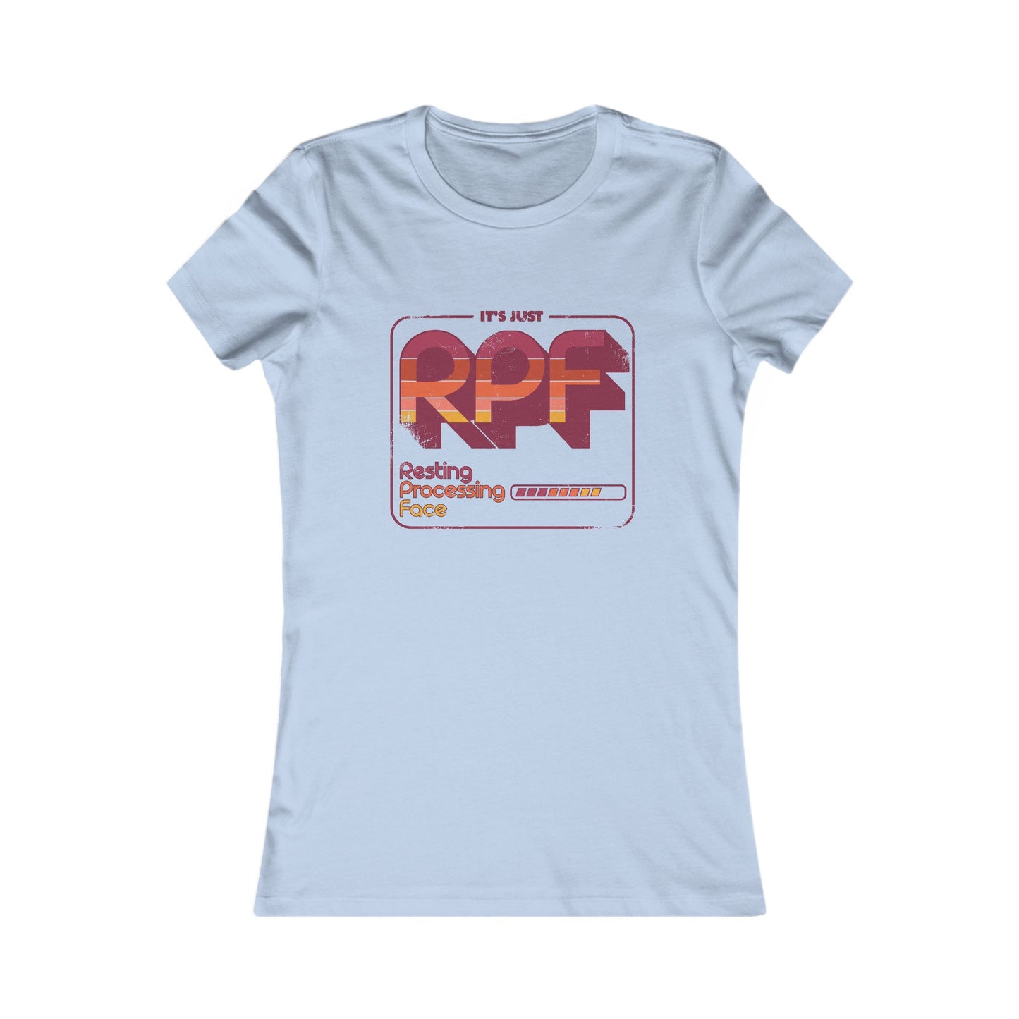 It's Just RPF - Resting Processing Face - Women's Favorite Tee Slim Fit