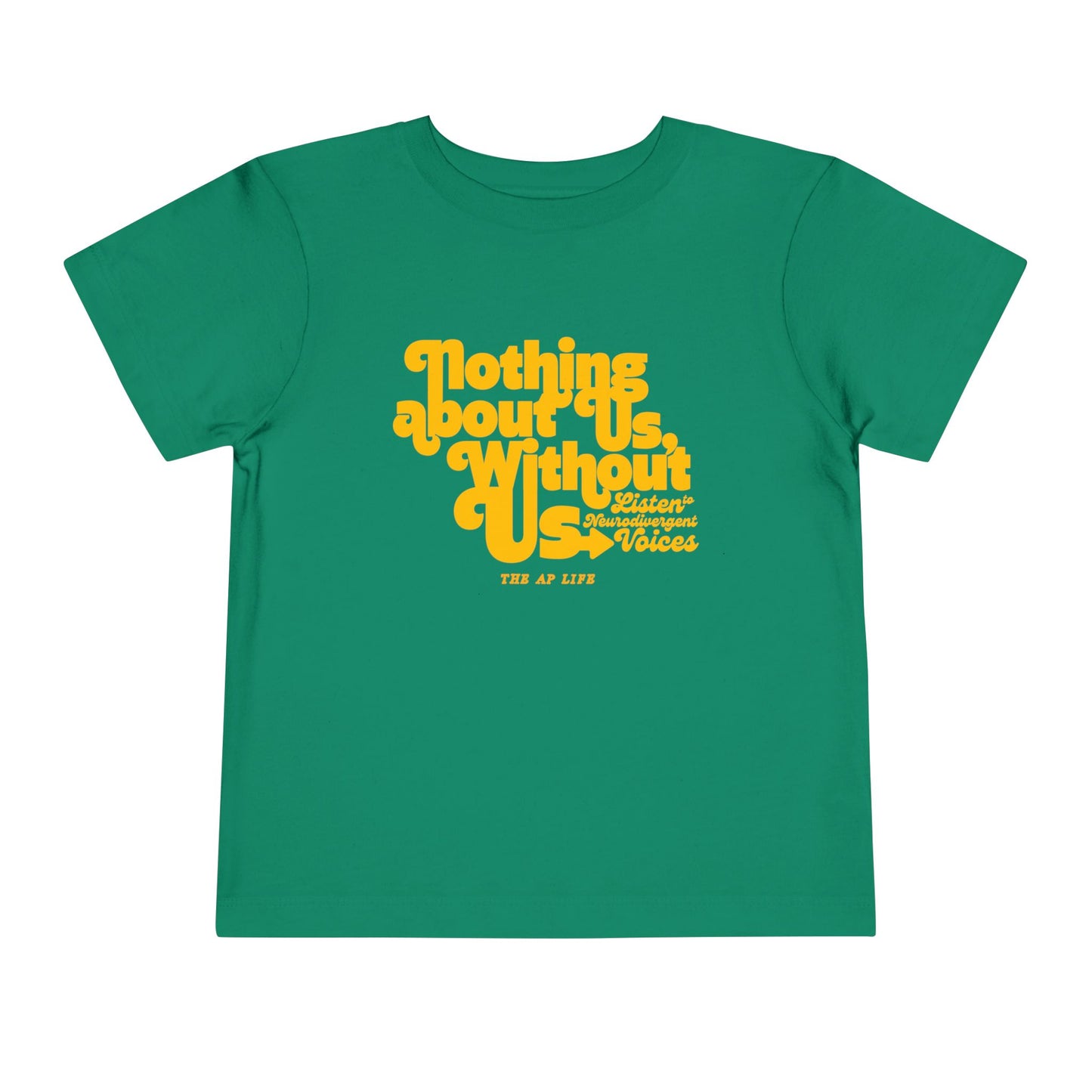 Nothing About Us, Without Us (Listen to Neurodivergent Voices) - Toddler Unisex Tee