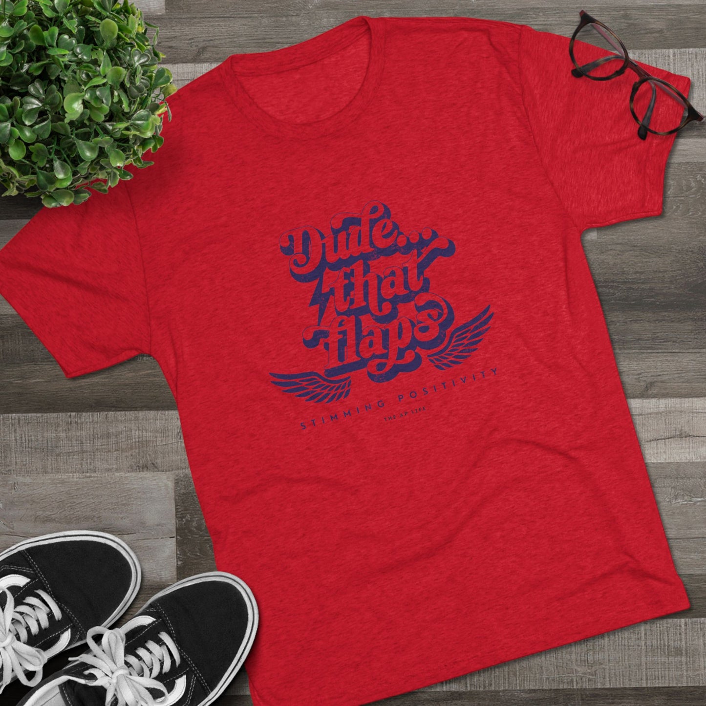 Dude ... That Flaps - Stimming Positivity - Adult Unisex Triblend Tee