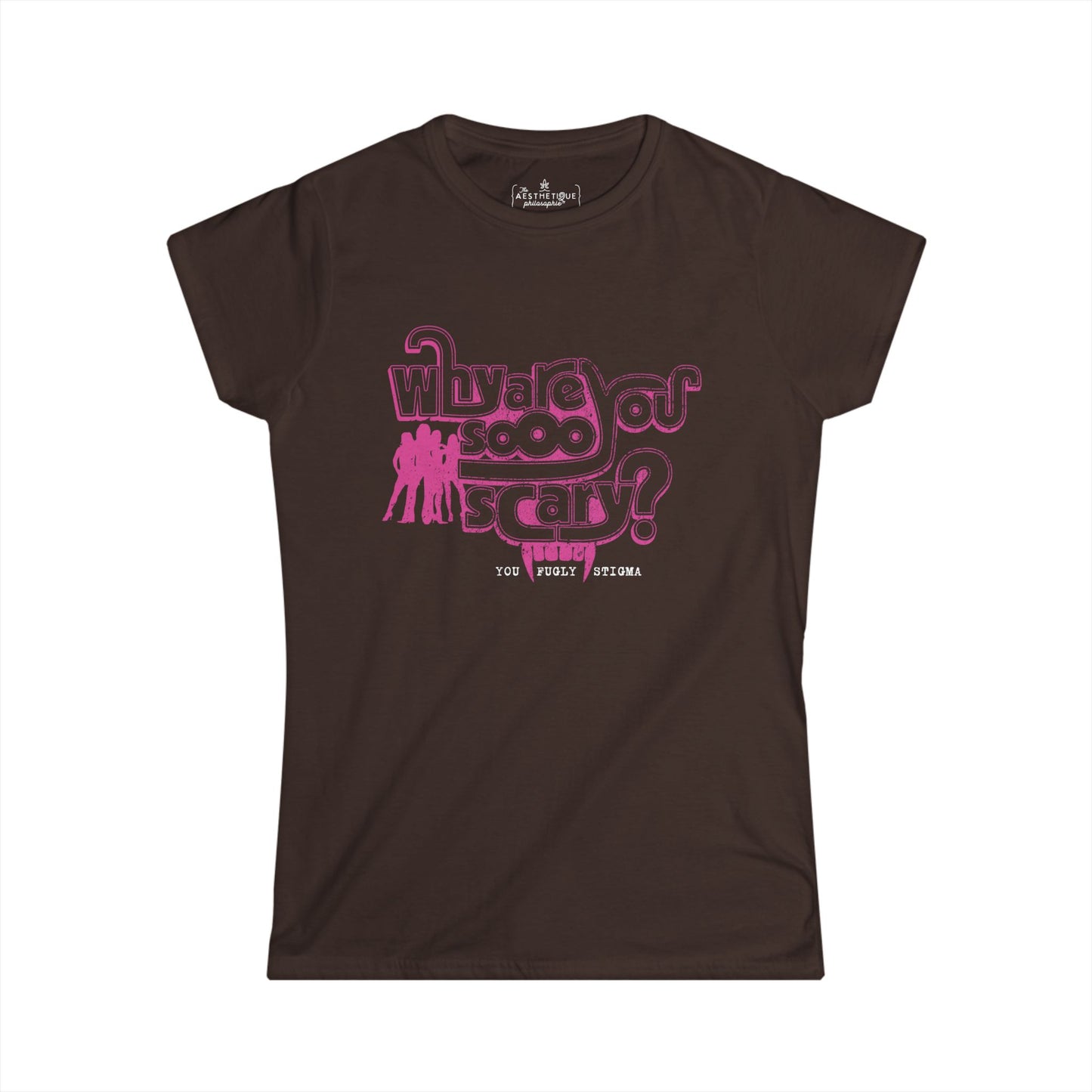 Why are You Sooo Scary - Stigma - Mean Girls' Style - Women's Softstyle Semi-Fitted Tee