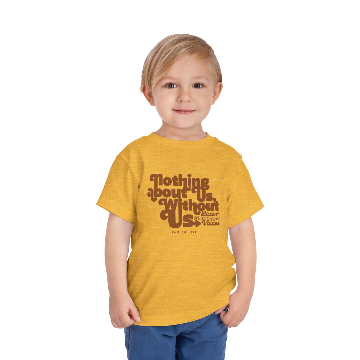 Nothing About Us, Without Us (Listen to Neurodivergent Voices) - Toddler Unisex Tee