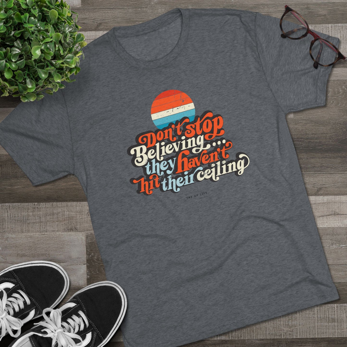 Don't Stop Believing, They Haven't Hit Their Ceiling - Support Needs Parent - Adult Unisex Triblend Tee