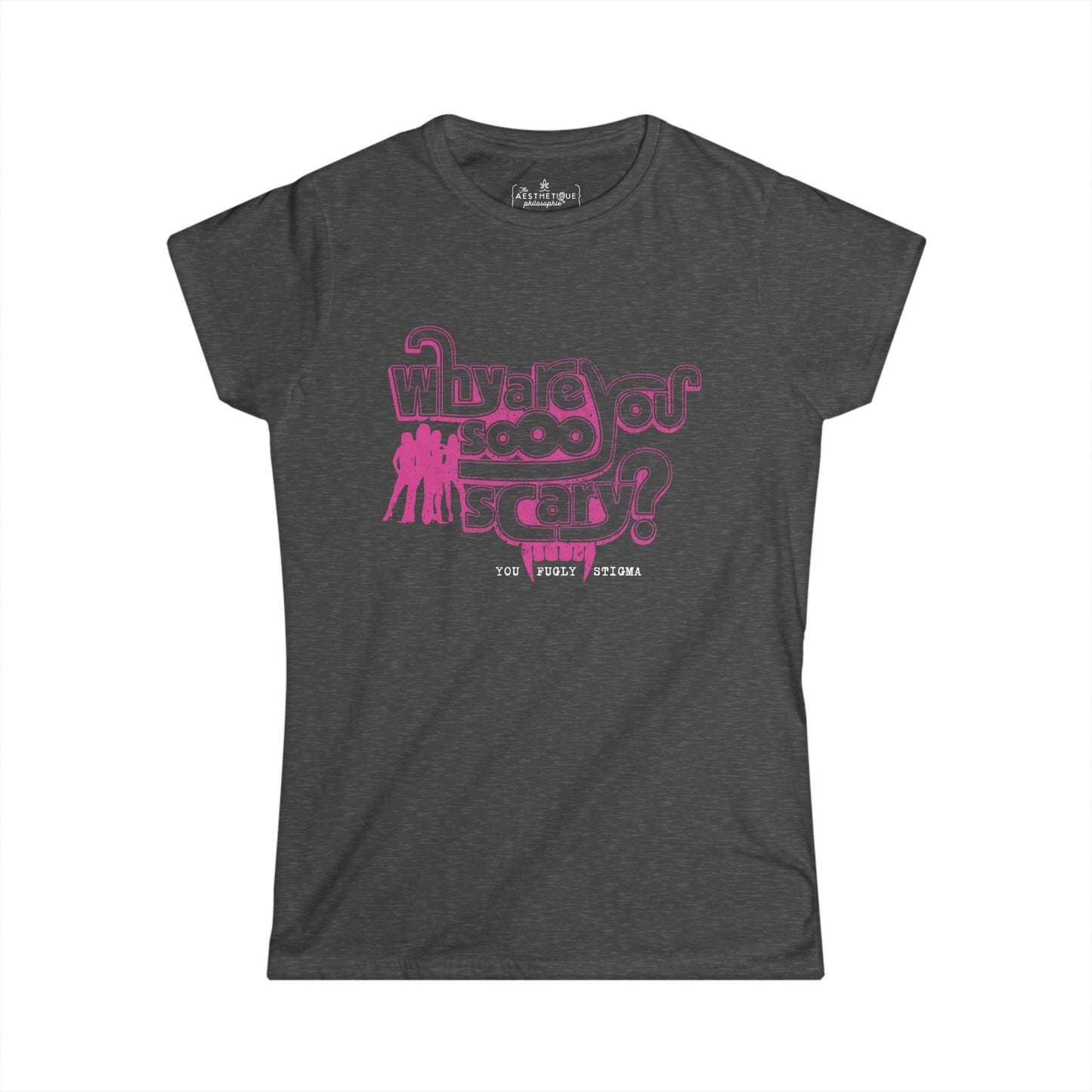Why are You Sooo Scary - Stigma - Mean Girls' Style - Women's Softstyle Semi-Fitted Tee