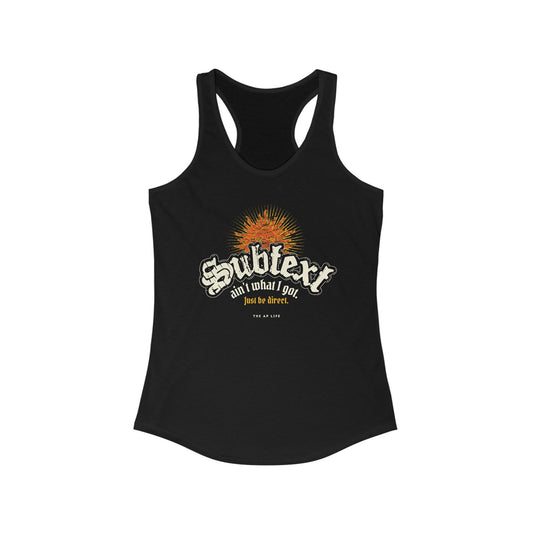 Subtext Ain't What I Got (Just Be Direct) - Women's Racerback Tank