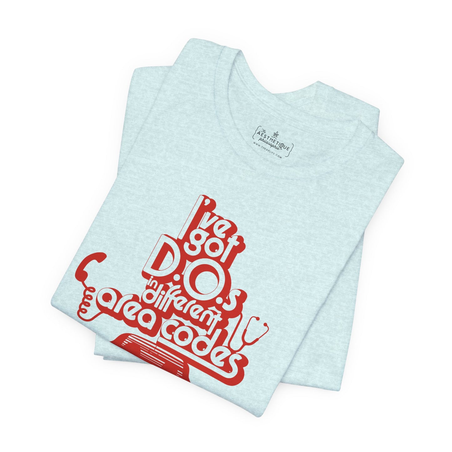 I've Got D.O.s in Different Area Codes - Medical Mom - Adult Unisex Jersey Tee