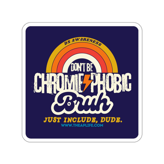 Don't Be Chromie-Phobic, Bruh. Just Include, Dude DS Awareness - Rounded Square Matte Sticker