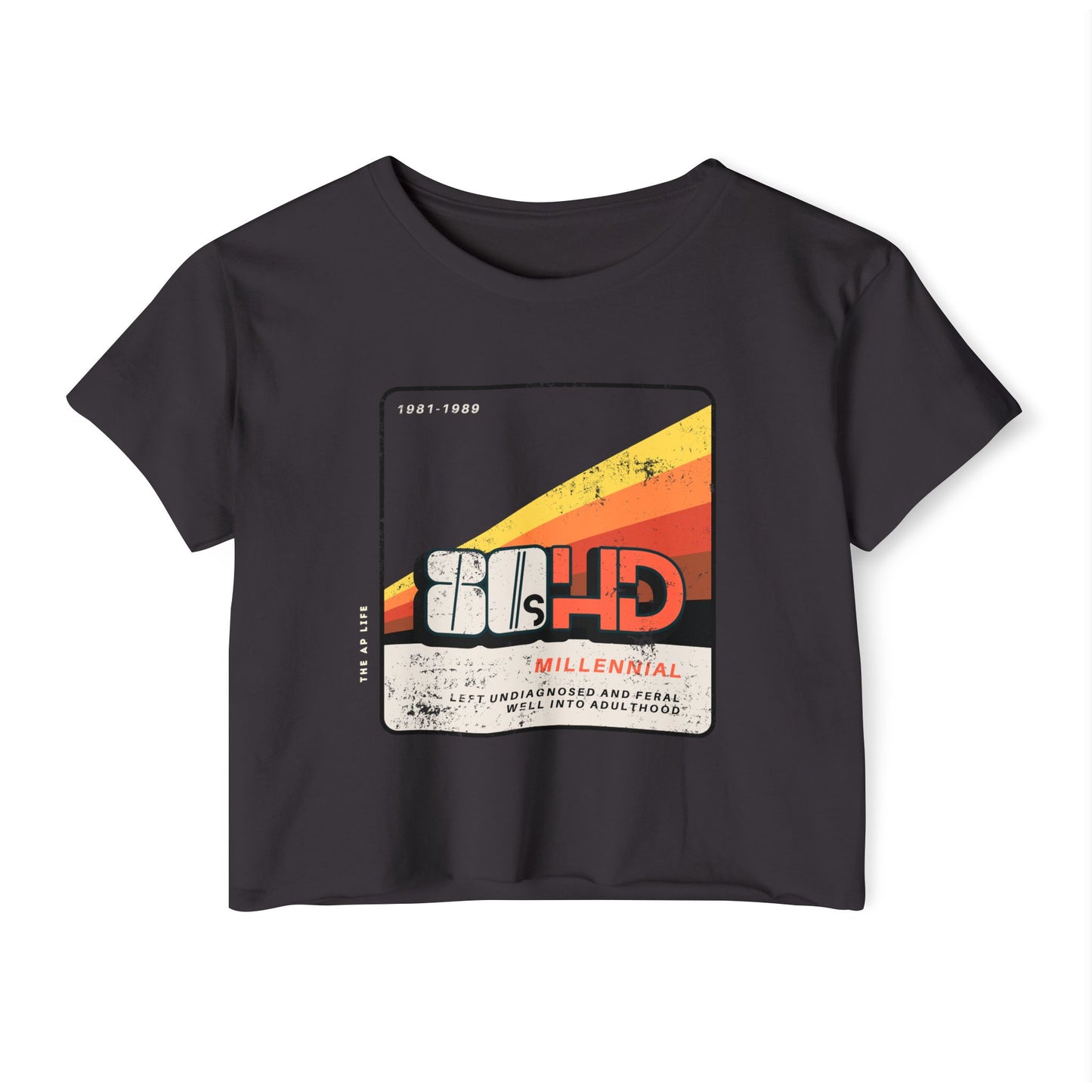 80HD Millennial (Left Undiagnosed & Feral Well into Adulthood) - ADHD - Women's Crop Top