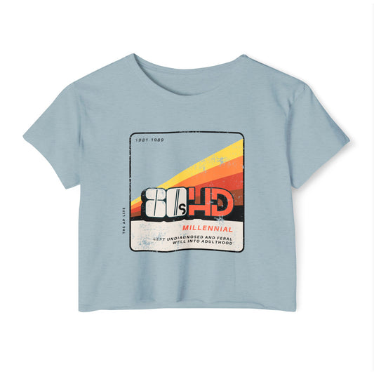 80HD Millennial (Left Undiagnosed & Feral Well into Adulthood) - ADHD - Women's Crop Top