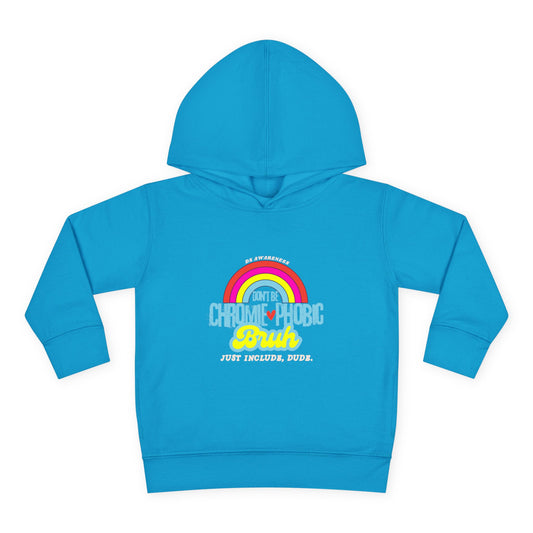 Don't Be Chromie-Phobic, Bruh (Just Include, Dude) DS Awareness - Toddler Hoodie