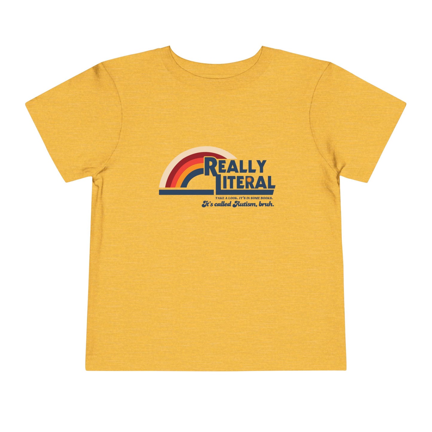 Really Literal It's Called Autism Bruh - Toddler Short Sleeve Tee