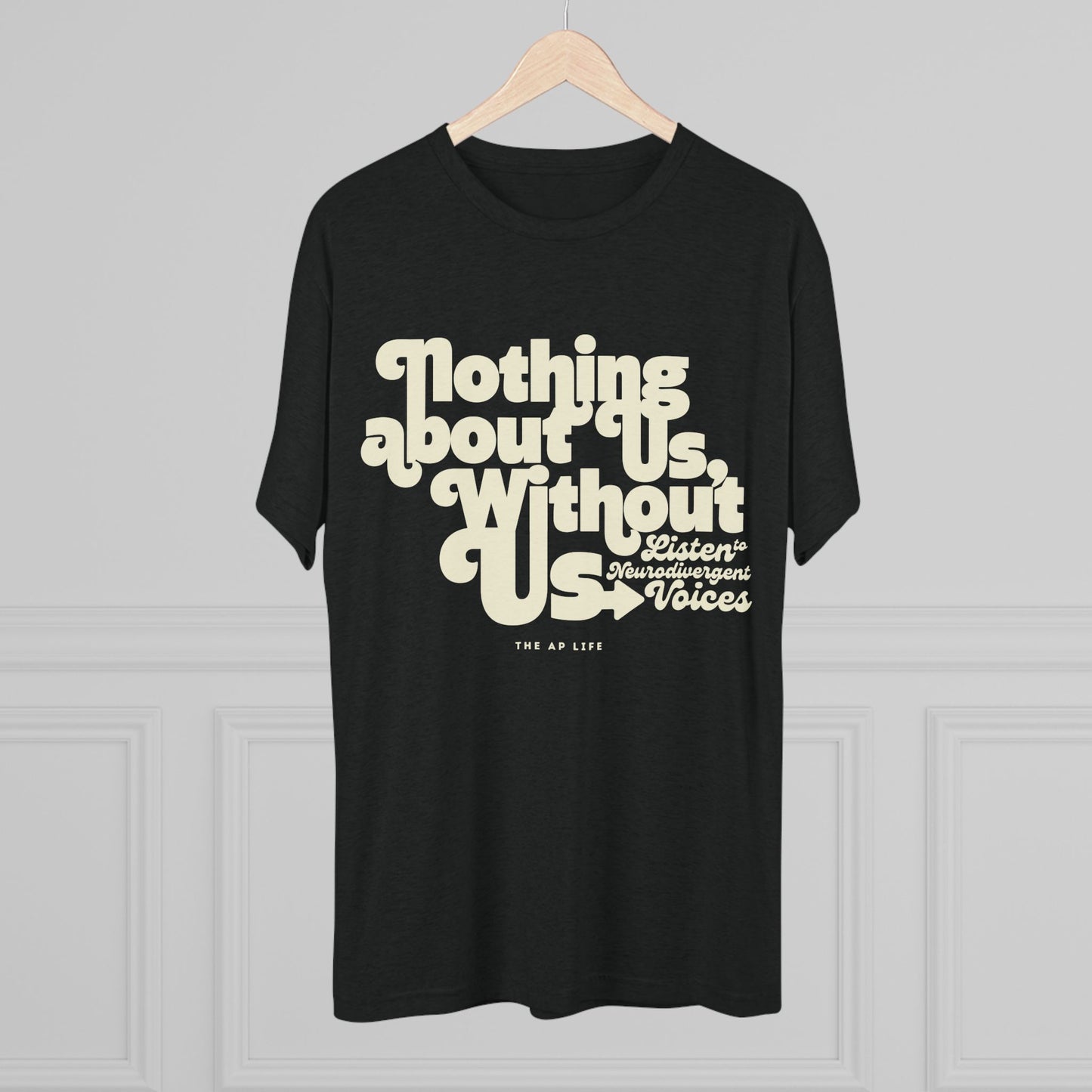 Nothing About Us, Without Us (Listen to Neurodivergent Voices) - Adult Unisex Triblend Tee