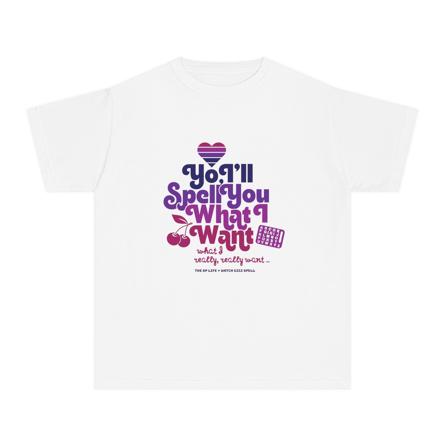 Yo, I'll Spell You What I Want (What I Really, Really Want) - Youth Unisex Fundraiser Tee for Watch Gigi Spell