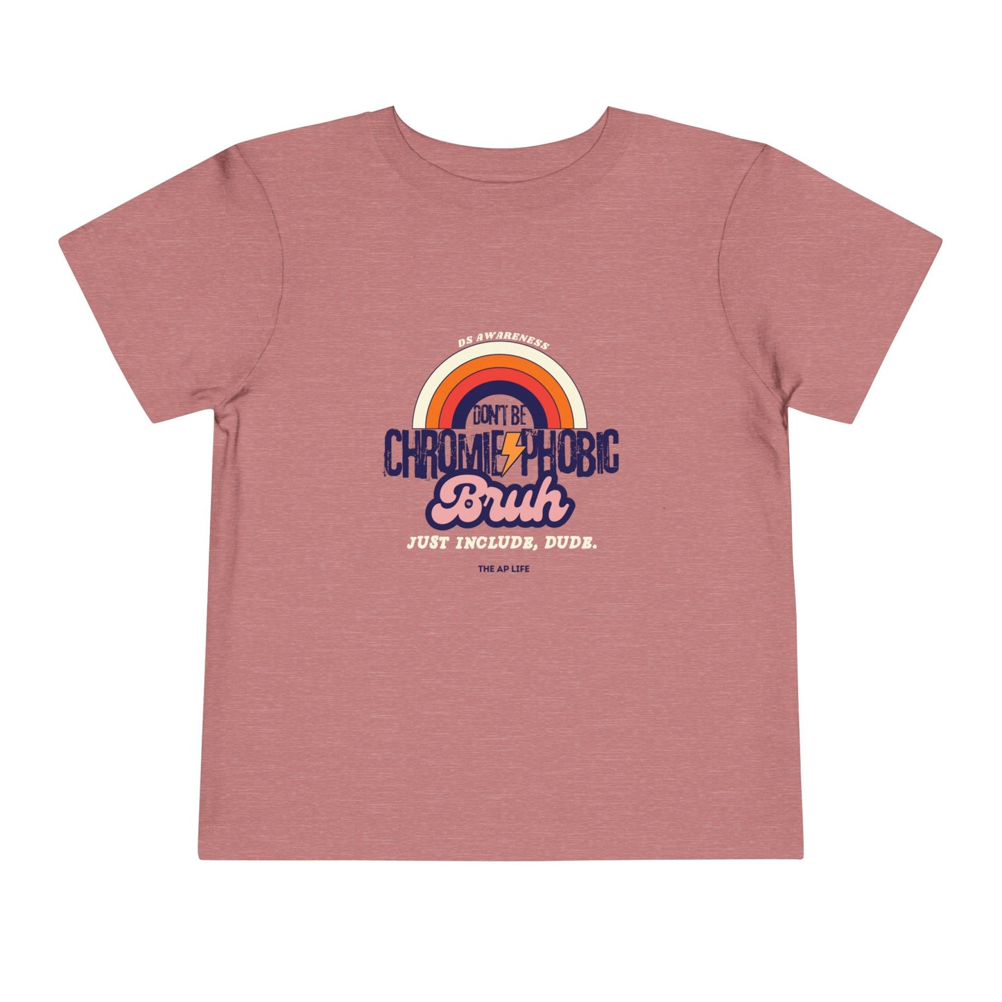 Don't Be Chromie-Phobic, Bruh. Just Include, Dude DS Awareness - Toddler Short Sleeve Tee