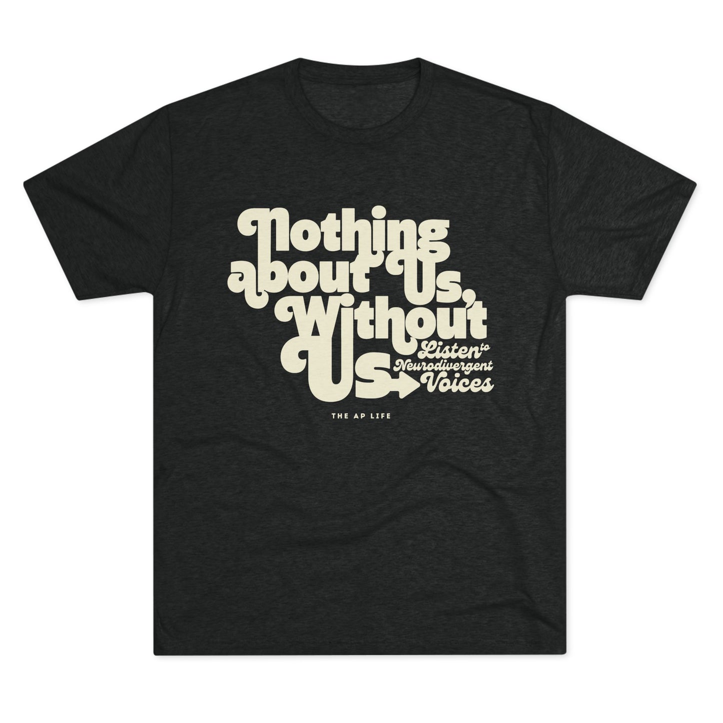 Nothing About Us, Without Us (Listen to Neurodivergent Voices) - Adult Unisex Triblend Tee