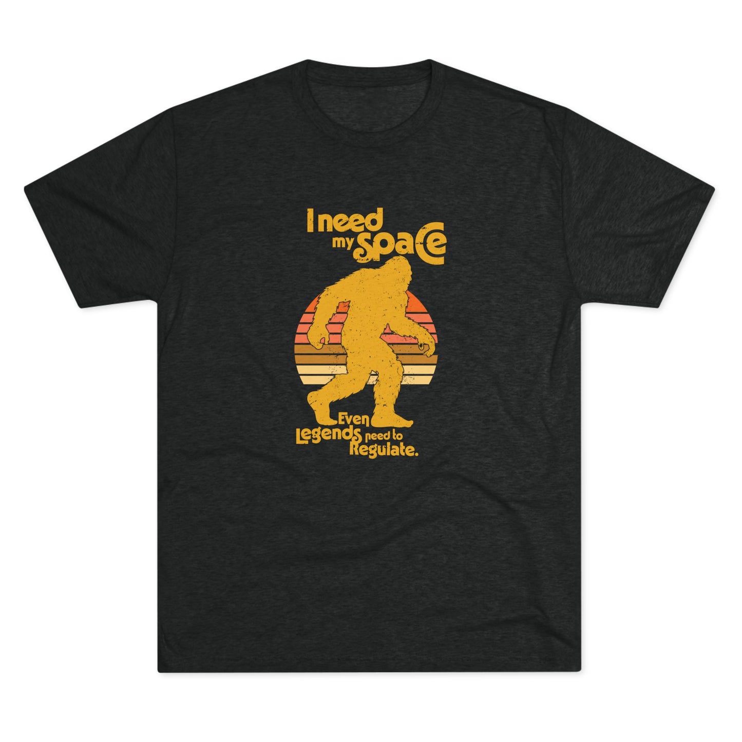 I Need My Space (Legends Need to Regulate Too) Bigfoot - Adult Unisex Triblend Tee