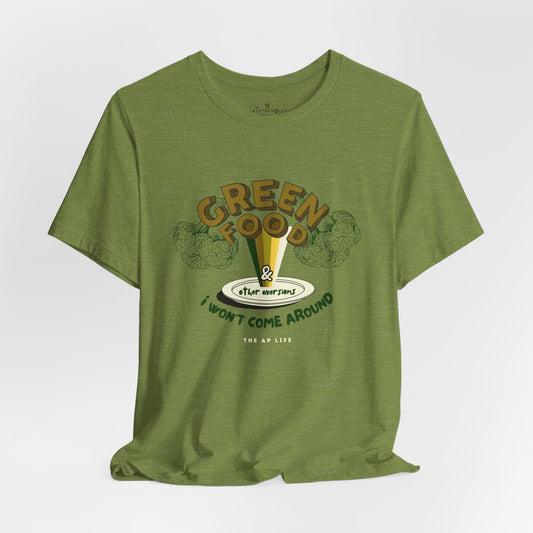 Green Food & Other Aversions I Won't Come Around - Autism/ARFID/SPD - Adult Unisex Jersey Tee
