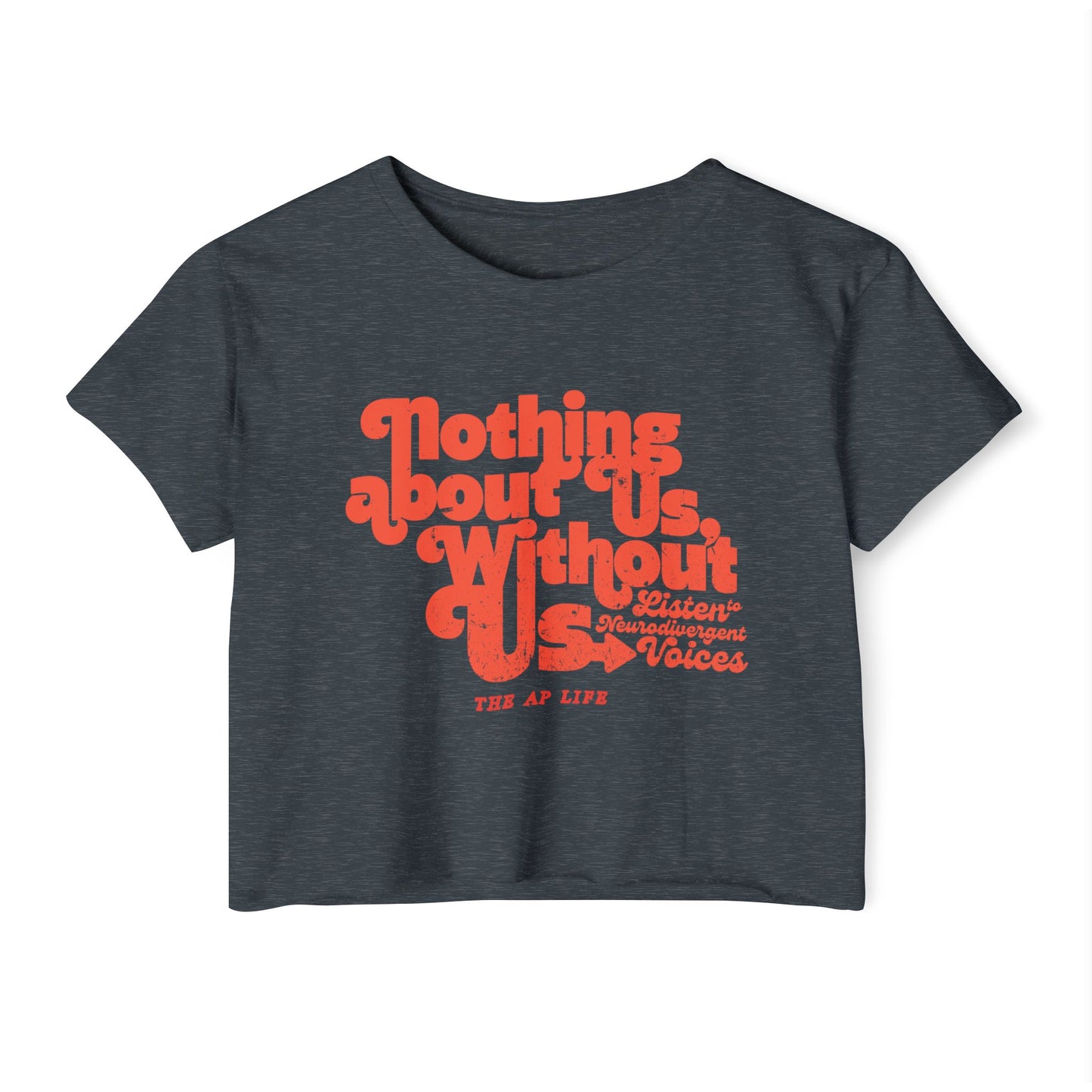 Nothing About Us, Without Us (Listen to Neurodivergent Voices) - Women's Crop Top Tee