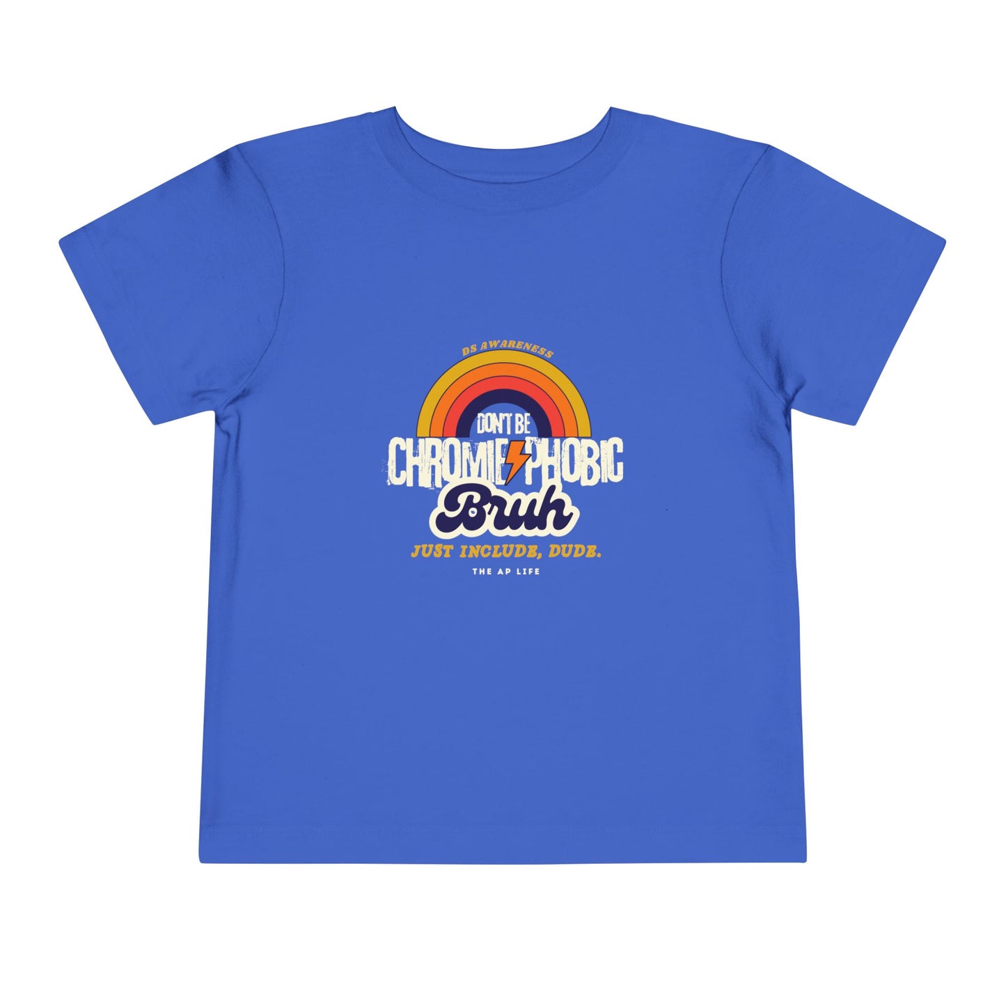 Don't Be Chromie-Phobic, Bruh. Just Include, Dude DS Awareness - Toddler Short Sleeve Tee