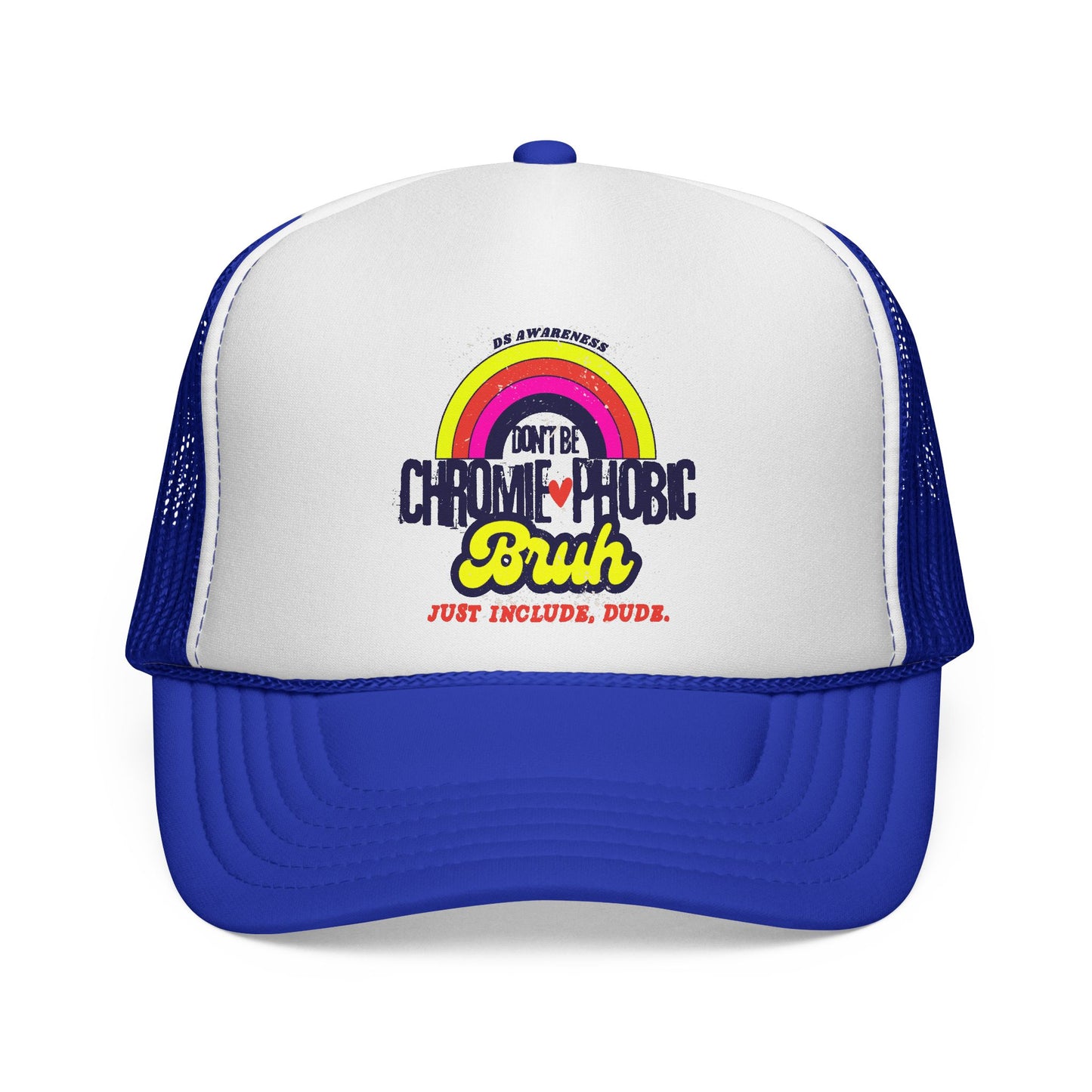 Don't Be Chromie-Phobic, Bruh. Just Include, Dude DS Awareness - Trucker Hat