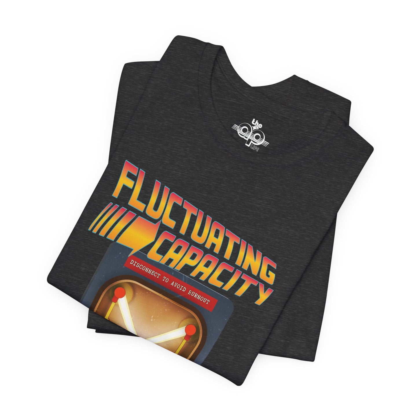 Fluctuating Capacity - Energy Level Varies Wildly - Disconnect to Avoid Burnout - Adult Unisex Jersey Short Sleeve Tee