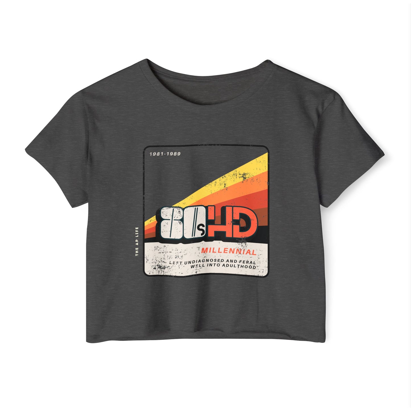 80HD Millennial (Left Undiagnosed & Feral Well into Adulthood) - ADHD - Women's Crop Top