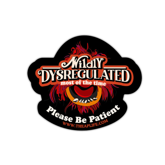 Wildly Dysregulated Most of the Time - Please Be Patient - Die-Cut Matte Vinyl Sticker
