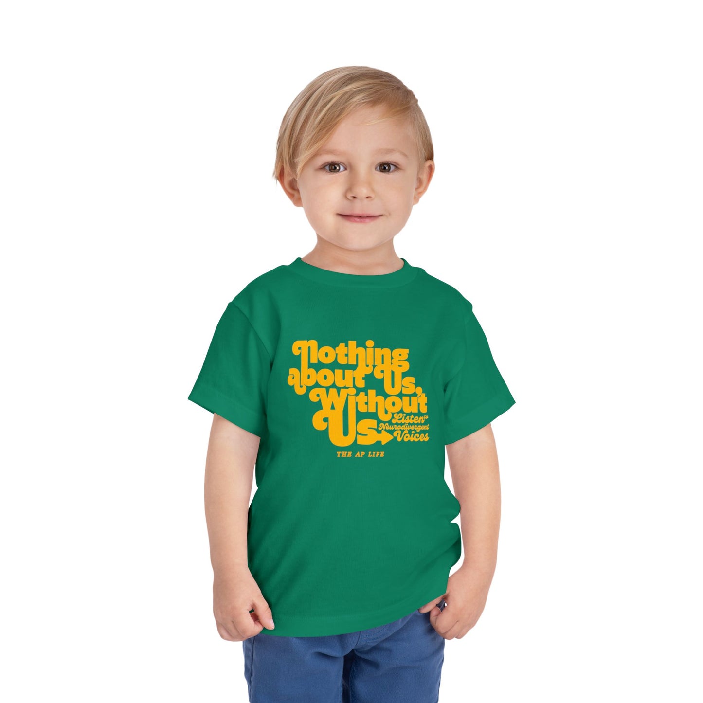 Nothing About Us, Without Us (Listen to Neurodivergent Voices) - Toddler Unisex Tee