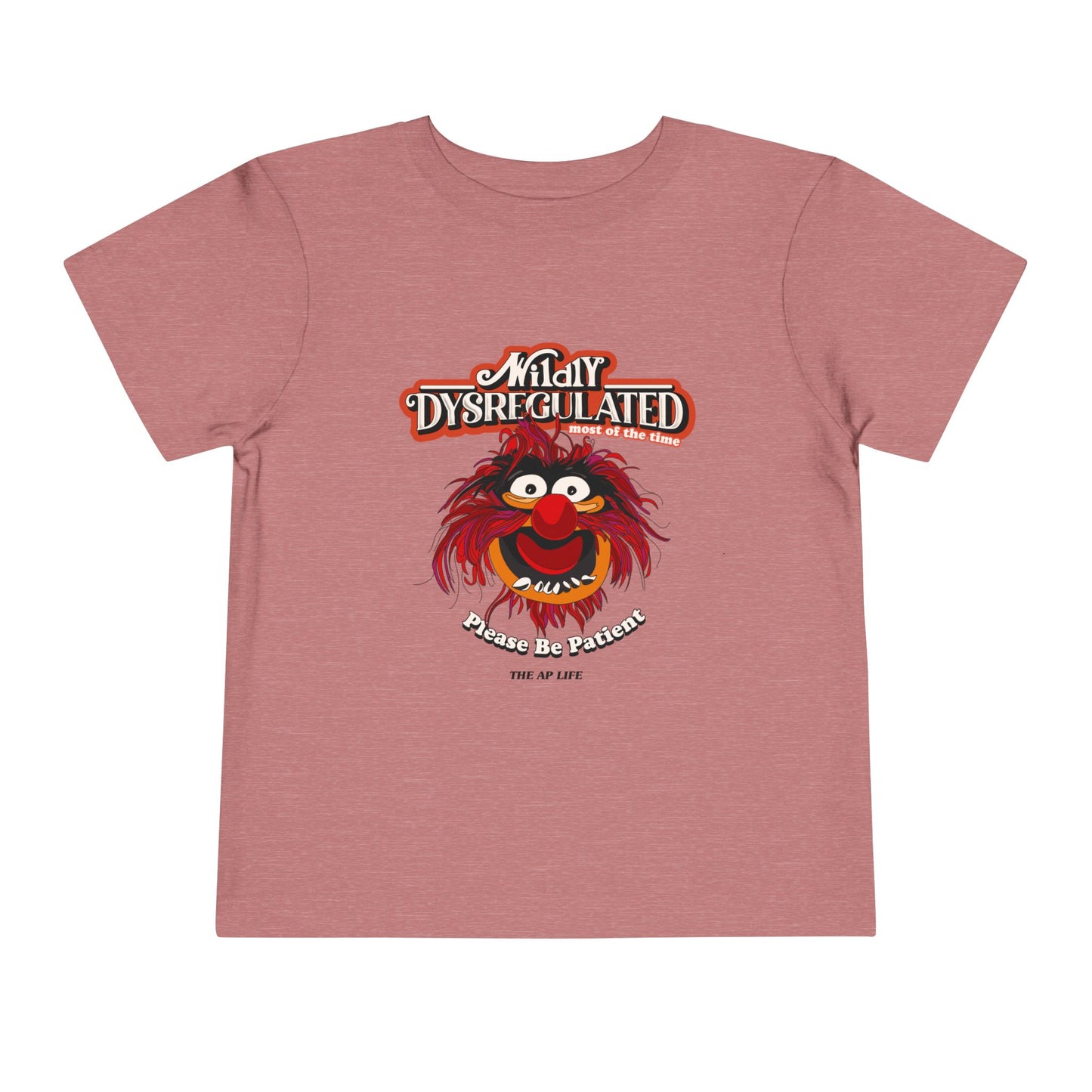 Wildly Dysregulated (Most of the Time) - Please Be Patient - Toddler Unisex Short Sleeve Tee