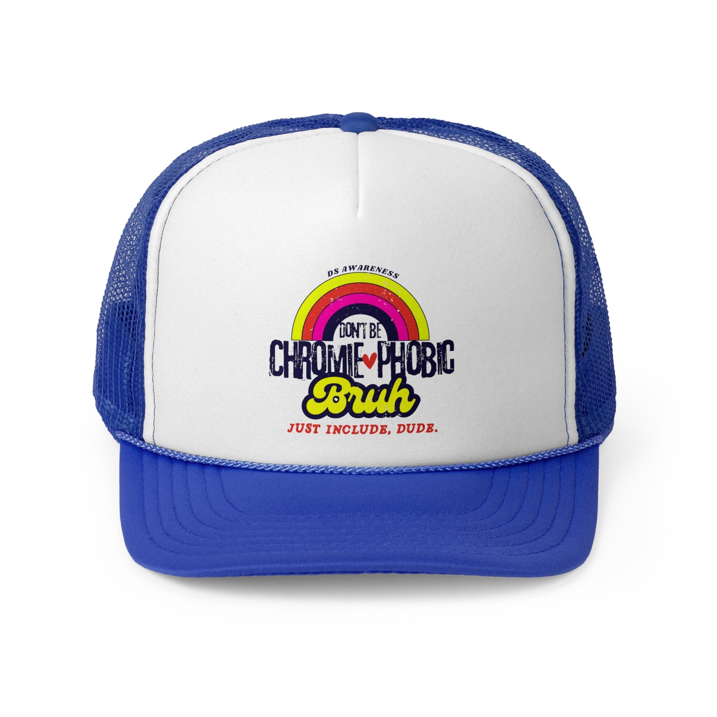 Don't Be Chromie-Phobic, Bruh. Just Include, Dude DS Awareness - Trucker Hat