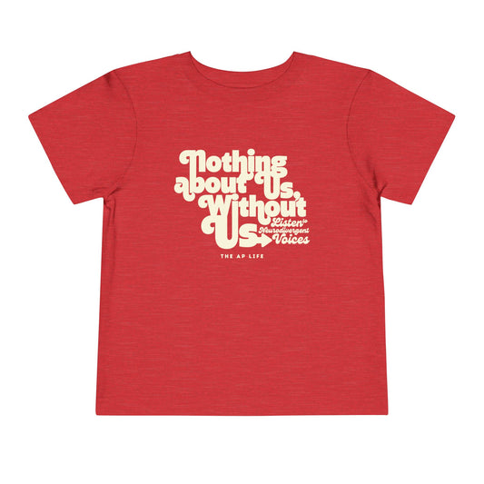 Nothing About Us, Without Us (Listen to Neurodivergent Voices) - Toddler Unisex Tee