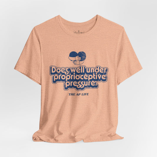 Does Well Under Proprioceptive Pressure - Sensory Input - Adult Unisex Jersey Short Sleeve Tee