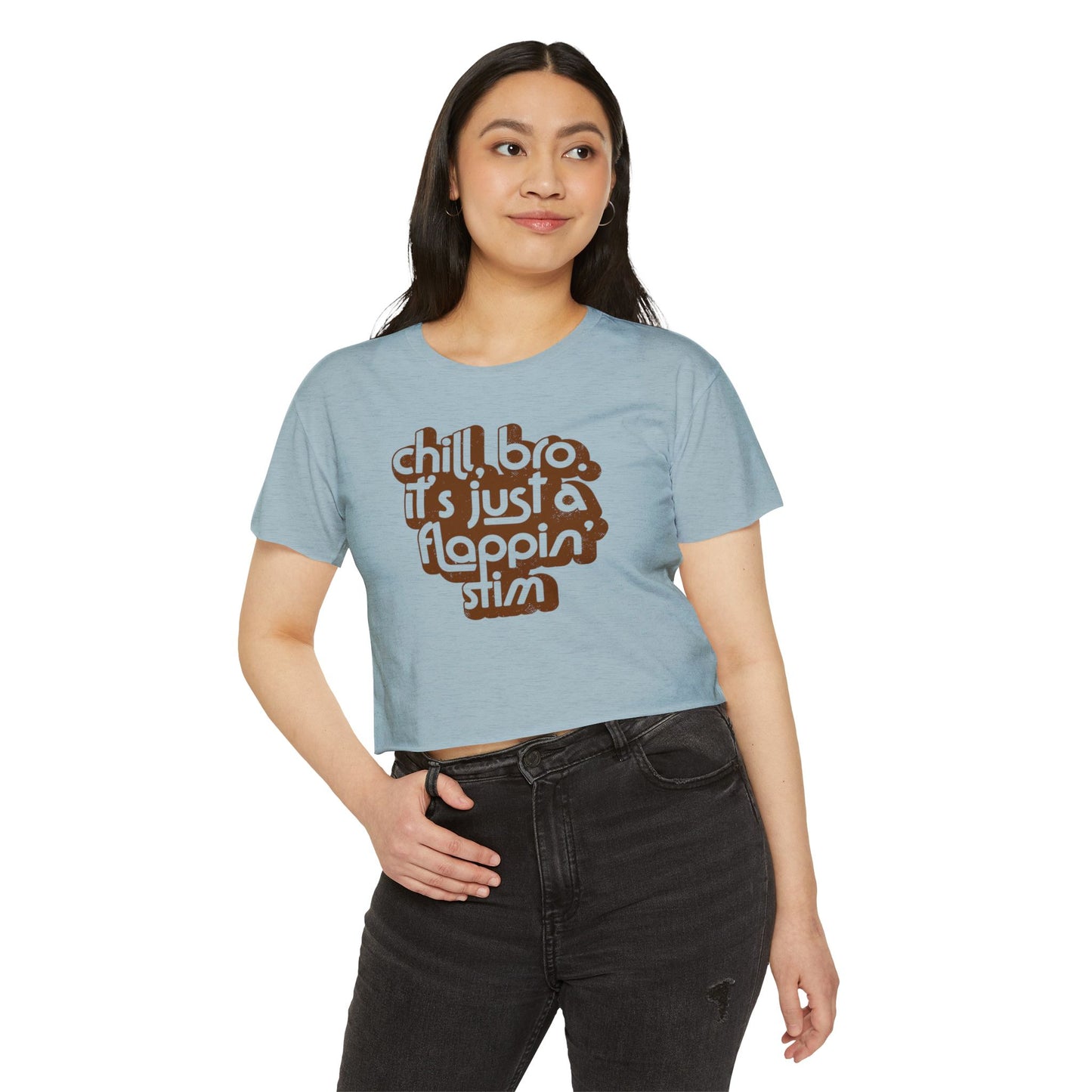 Chill, Bro. It's Just a Flappin' Stim - Women's Crop Top Tee