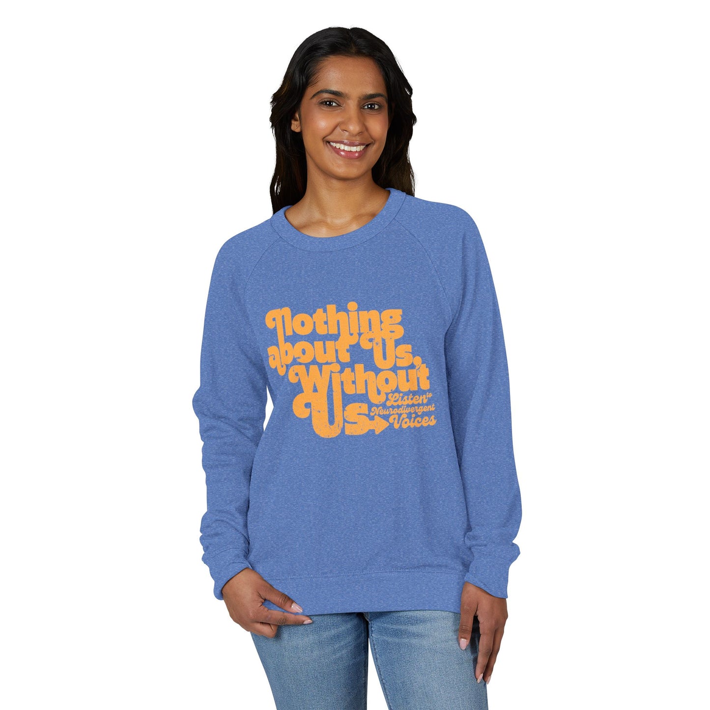 Nothing About Us, Without Us (Listen to Neurodivergent Voices) - Unisex French Terry Raglan Crewneck