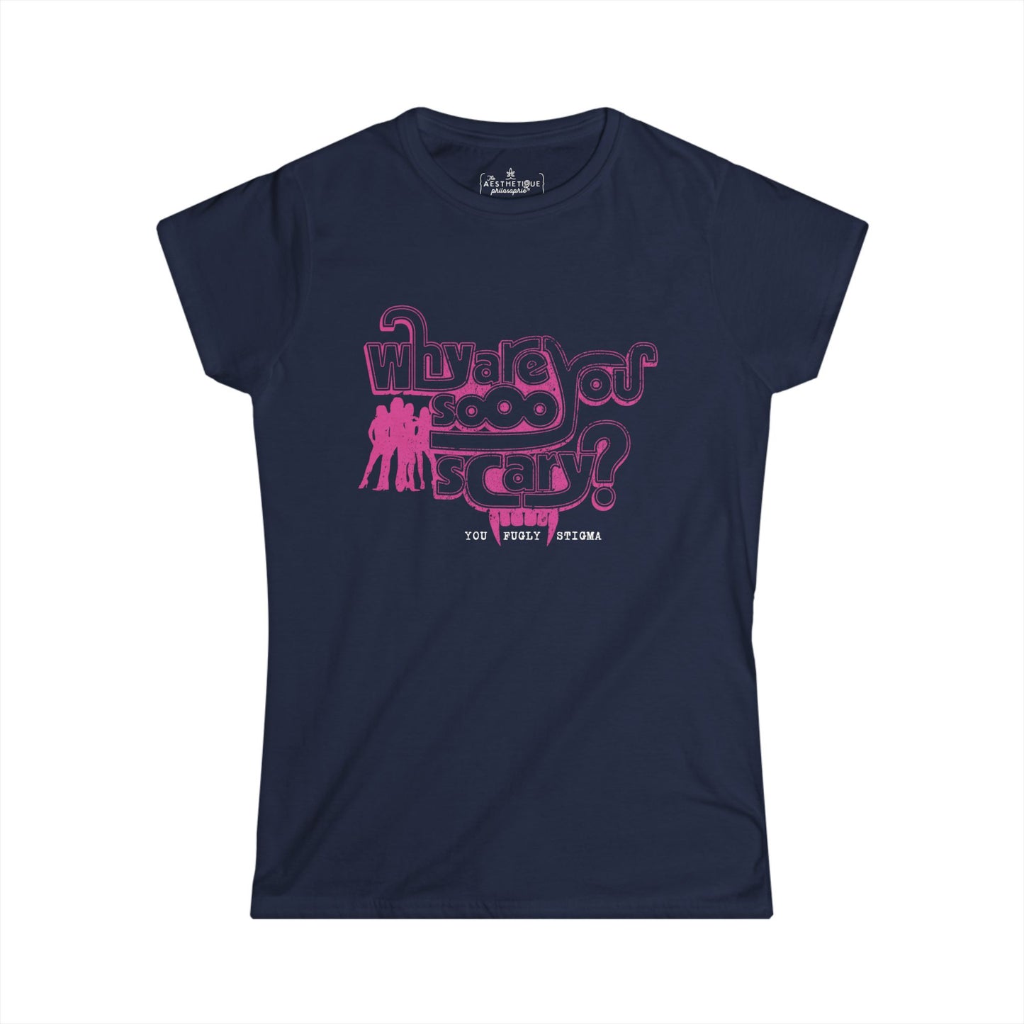 Why are You Sooo Scary - Stigma - Mean Girls' Style - Women's Softstyle Semi-Fitted Tee