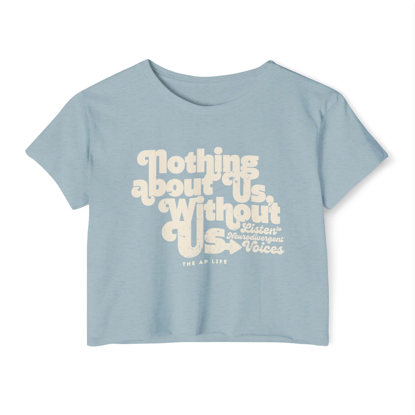 Nothing About Us, Without Us (Listen to Neurodivergent Voices) - Women's Crop Top Tee