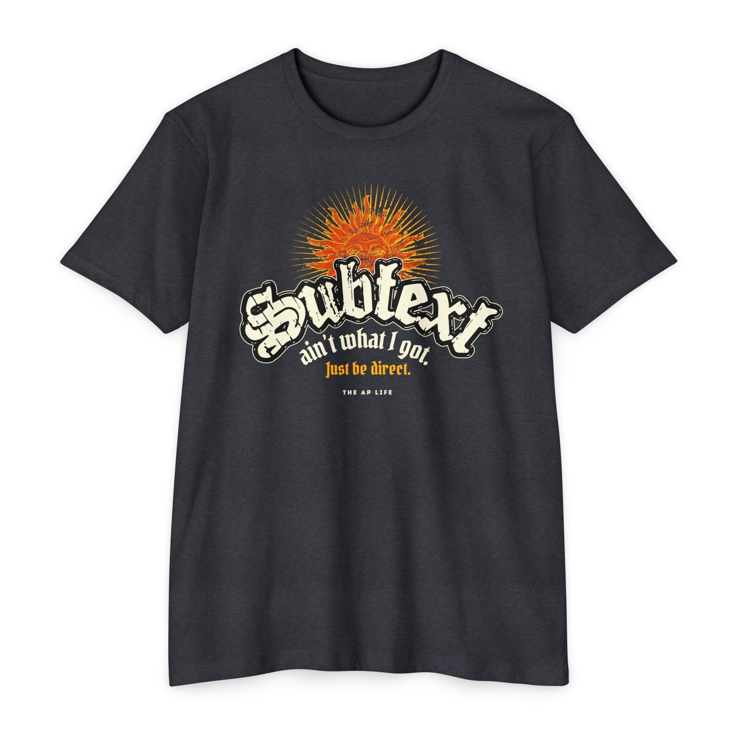 Subtext Ain't What I Got (Just Be Direct) - Adult Unisex Jersey Tee