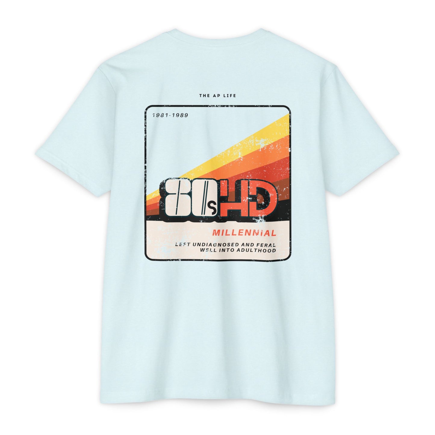 80sHD Millennial (Left Undiagnosed & Feral Well into Adulthood) - ADHD - Adult Unisex Tee