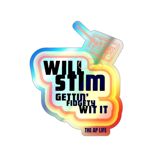 Will Stim Gettin' Fidgety Wit It ADHD/Autism Advocacy - Holographic Die-cut Sticker