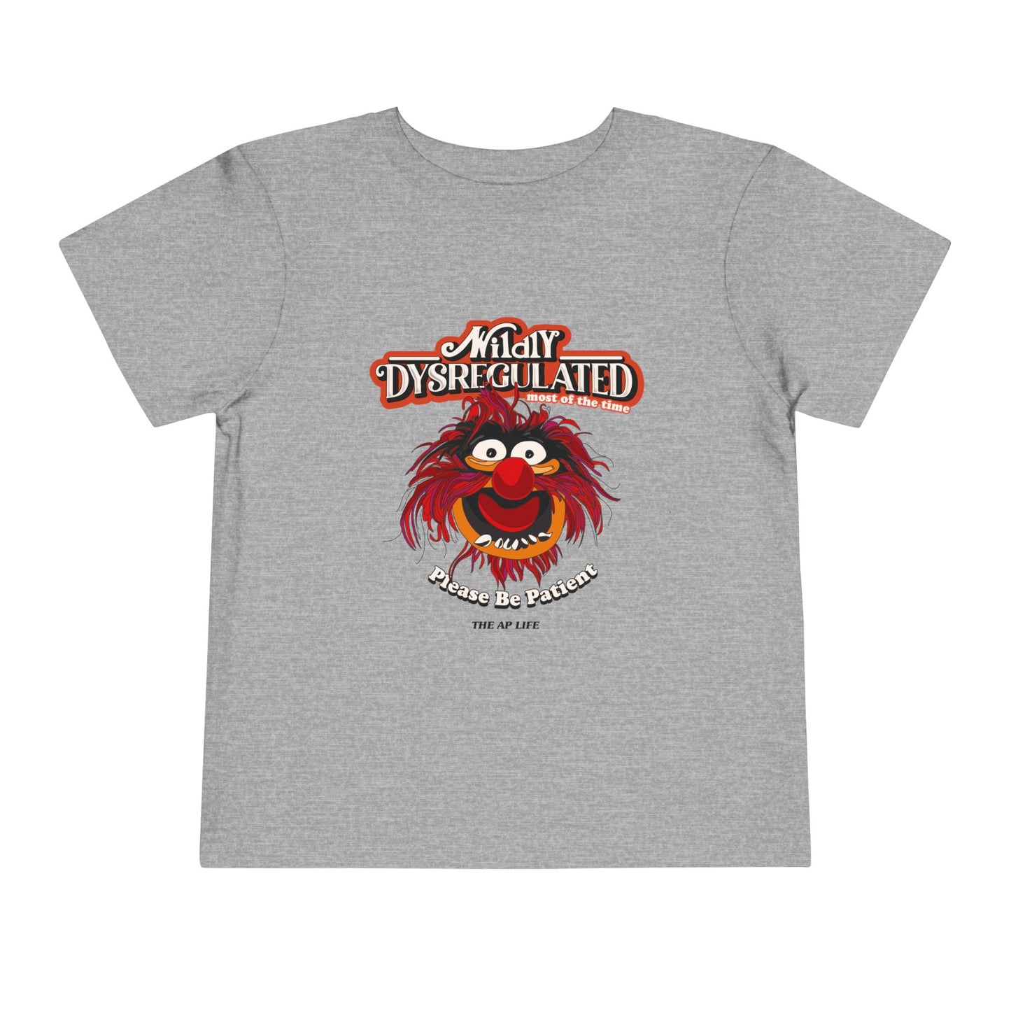Wildly Dysregulated (Most of the Time) - Please Be Patient - Toddler Unisex Short Sleeve Tee