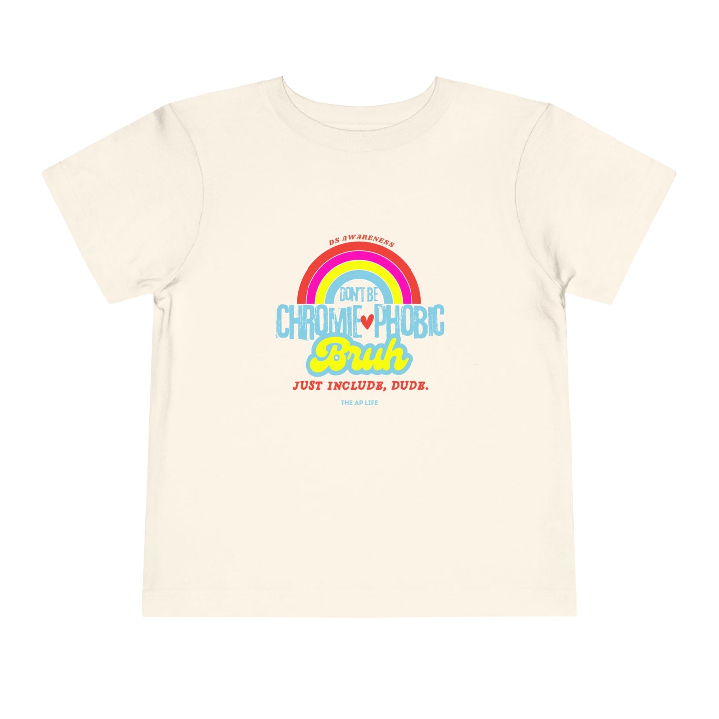 Don't Be Chromie-Phobic, Bruh. Just Include, Dude DS Awareness - Toddler Short Sleeve Tee