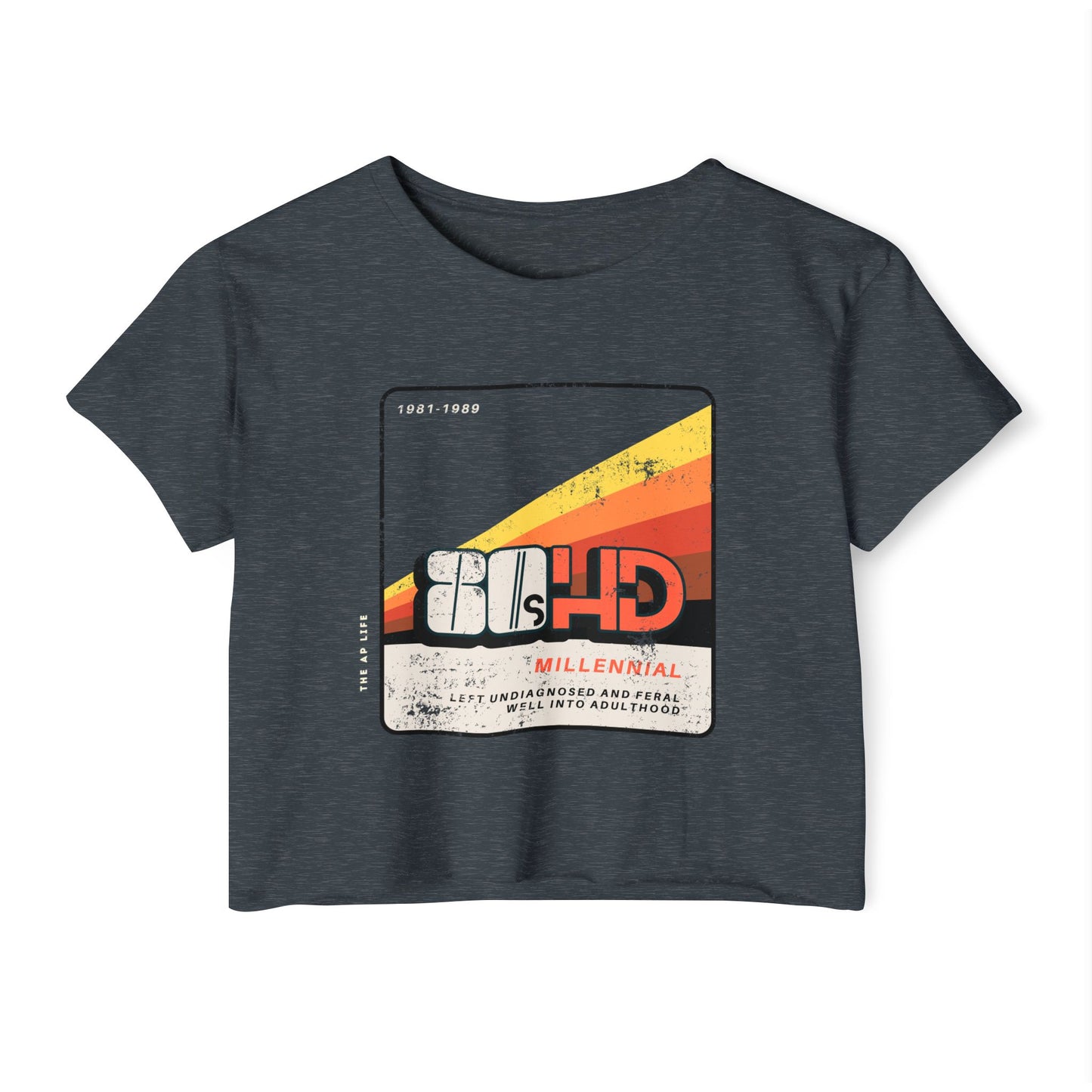 80HD Millennial (Left Undiagnosed & Feral Well into Adulthood) - ADHD - Women's Crop Top