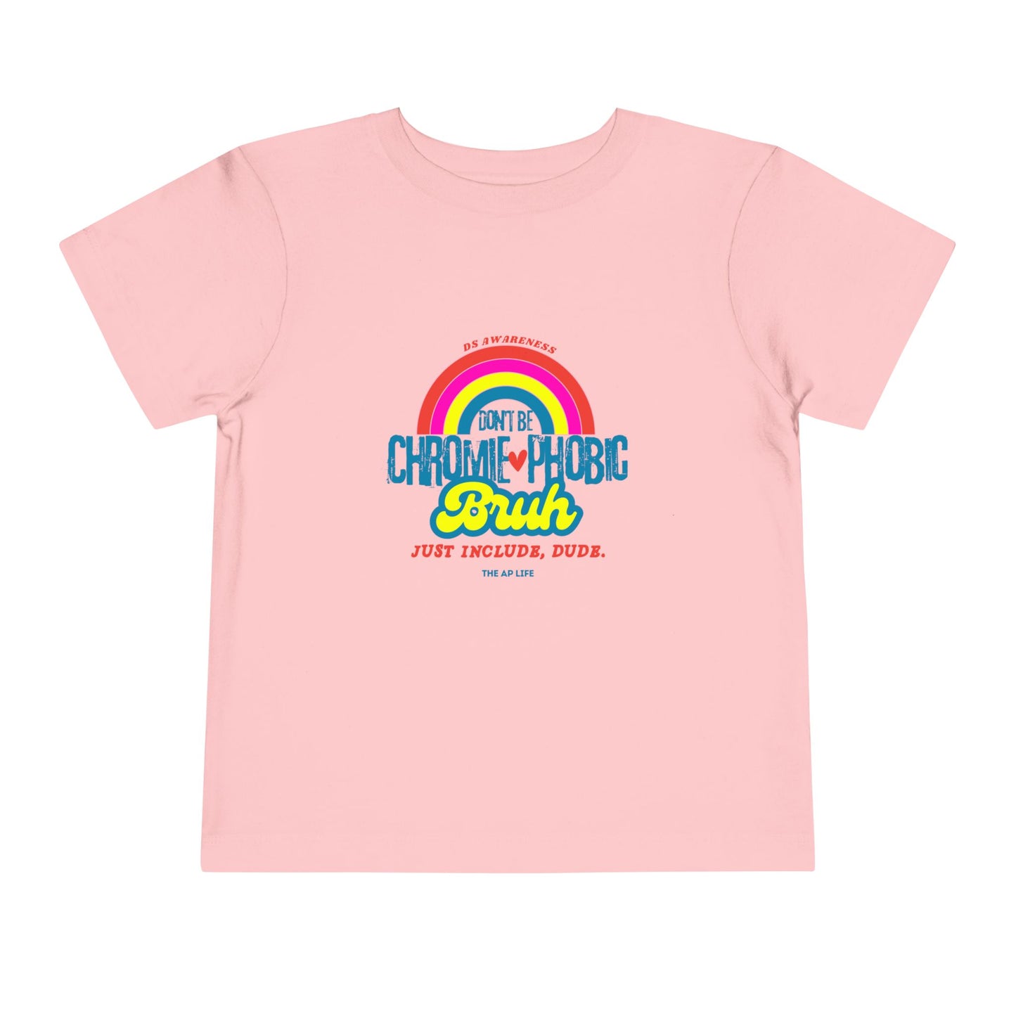 Don't Be Chromie-Phobic, Bruh. Just Include, Dude DS Awareness - Toddler Short Sleeve Tee