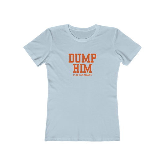 Dump Him (If He's an Ableist) Y2K - Women's Slim Fit Long Body Boyfriend Tee
