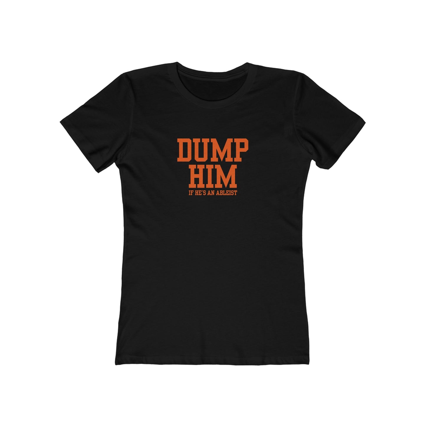 Dump Him (If He's an Ableist) Y2K - Women's Slim Fit Long Body Boyfriend Tee