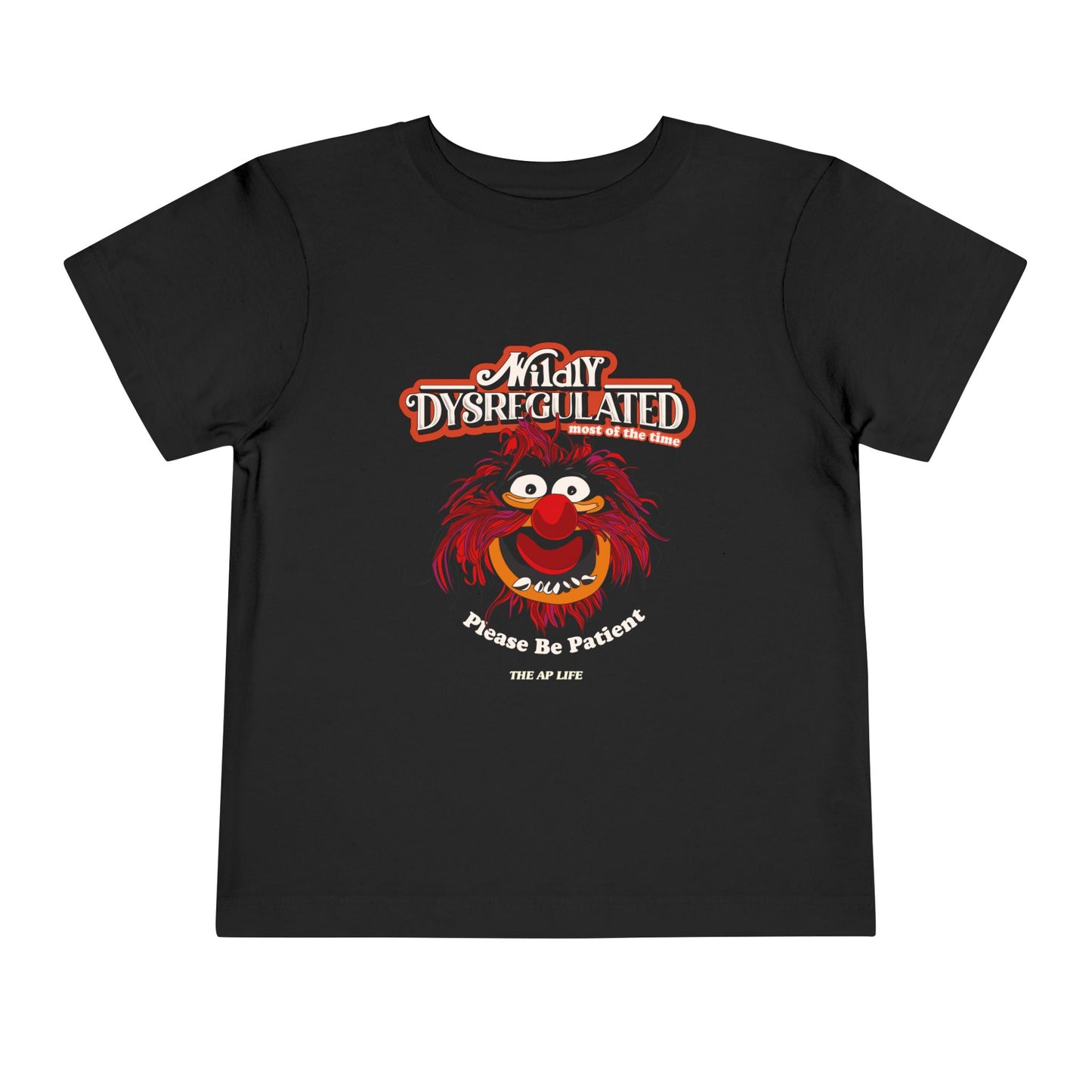 Wildly Dysregulated (Most of the Time) - Please Be Patient - Toddler Unisex Short Sleeve Tee