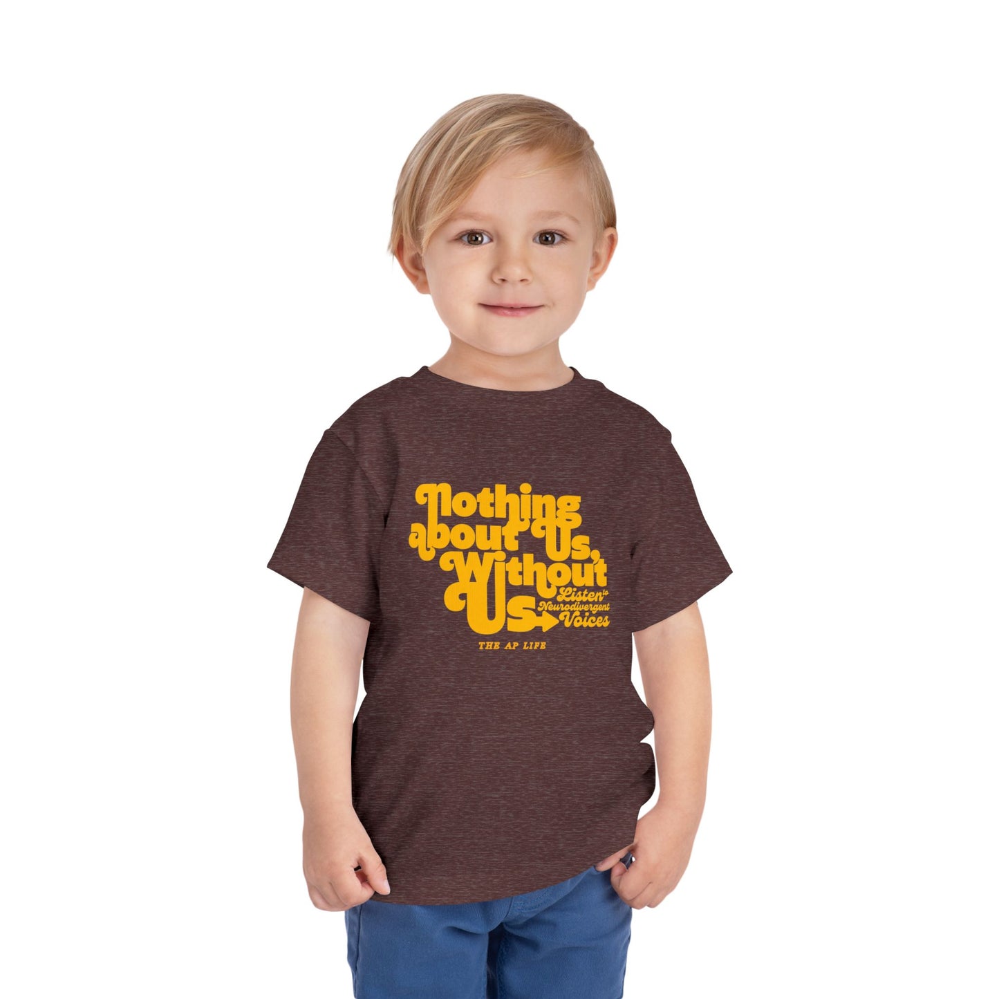 Nothing About Us, Without Us (Listen to Neurodivergent Voices) - Toddler Unisex Tee