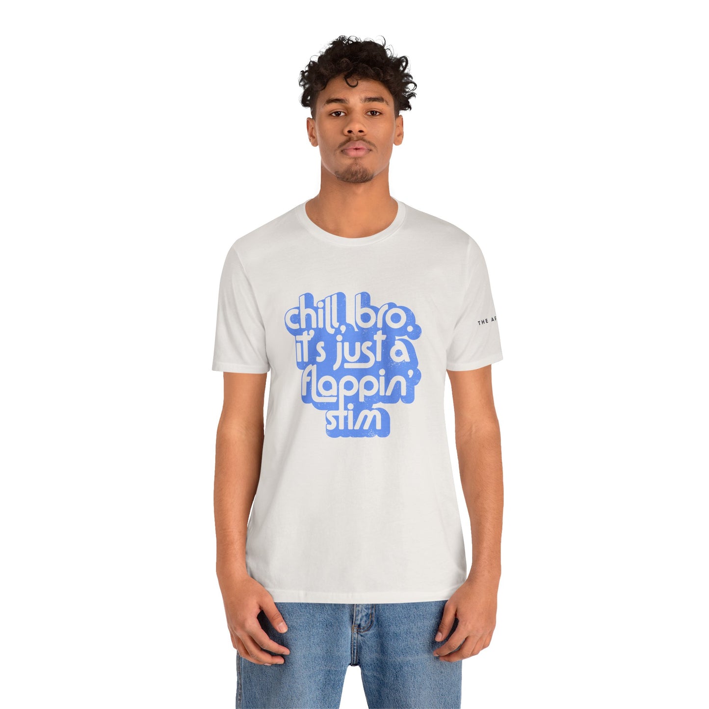 Chill, Bro. It's Just a Flappin' Stim - Adult Unisex Jersey Tee