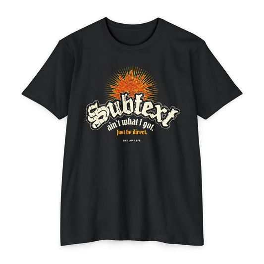 Subtext Ain't What I Got (Just Be Direct) - Adult Unisex Jersey Tee