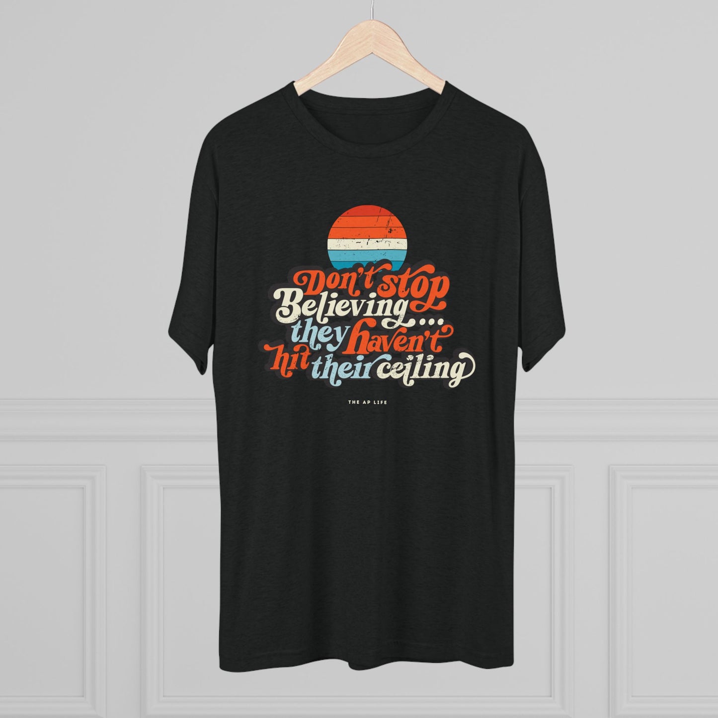 Don't Stop Believing, They Haven't Hit Their Ceiling - Support Needs Parent - Adult Unisex Triblend Tee